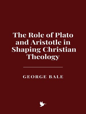 cover image of The Role of Plato and Aristotle in Shaping Christian Theology